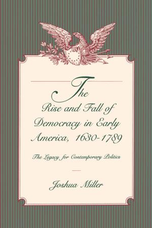Cover of the book The Rise and Fall of Democracy in Early America, 1630–1789 by Arabella Lyon