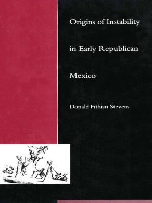 Cover of the book Origins of Instability in Early Republican Mexico by Steven Laurence Kaplan
