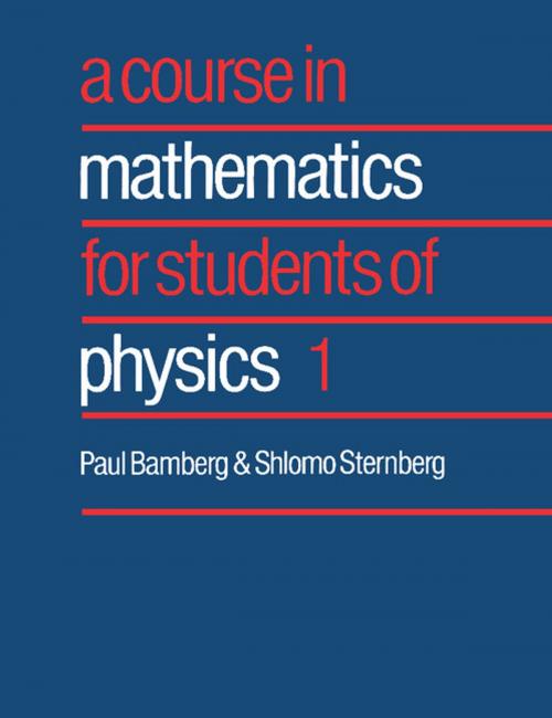 Cover of the book A Course in Mathematics for Students of Physics: Volume 1 by Paul Bamberg, Shlomo Sternberg, Cambridge University Press