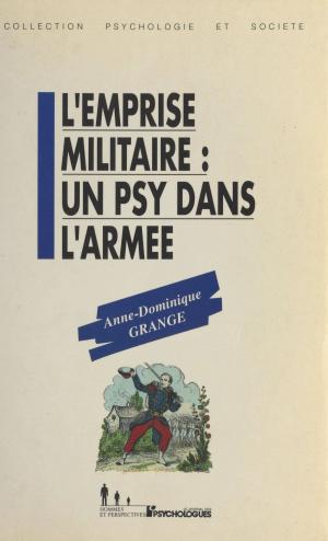 Cover of the book L'Emprise militaire : Un psy dans l'armée by André Bergeron