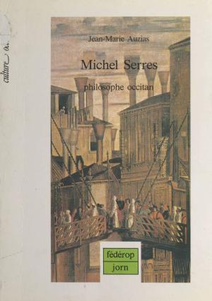 Cover of the book Michel Serres, philosophe occitan by Congrès national des sociétés historiques et scientifiques, Comité des travaux historiques et scientifiques, Marcel Dorigny