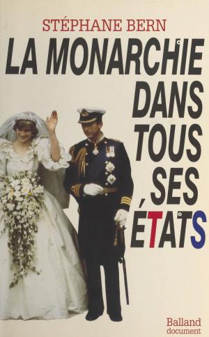 Cover of the book La monarchie dans tous ses états by Gilles Perrault
