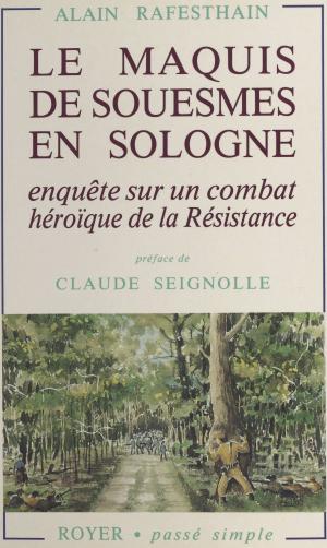 Cover of the book Le Maquis de Souesmes en Sologne. Enquête sur un combat héroïque de la Résistance by Florence Aboulker