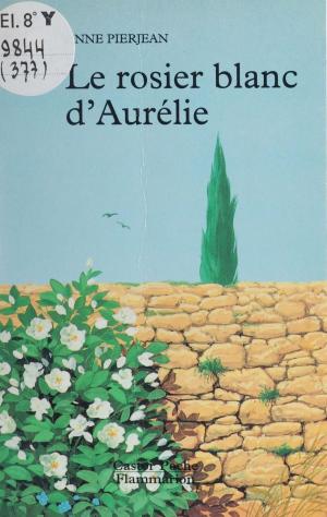 Cover of Le Rosier blanc d'Aurélie by Anne Pierjean, Flammarion Jeunesse (réédition numérique FeniXX)