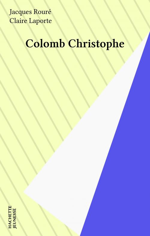 Cover of the book Colomb Christophe by Jacques Rouré, Hachette Jeunesse (réédition numérique FeniXX)