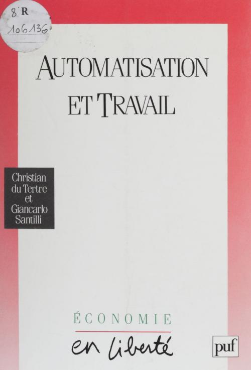 Cover of the book Automatisation et travail by Christian Du Tertre, Giancarlo Santilli, Presses universitaires de France (réédition numérique FeniXX)