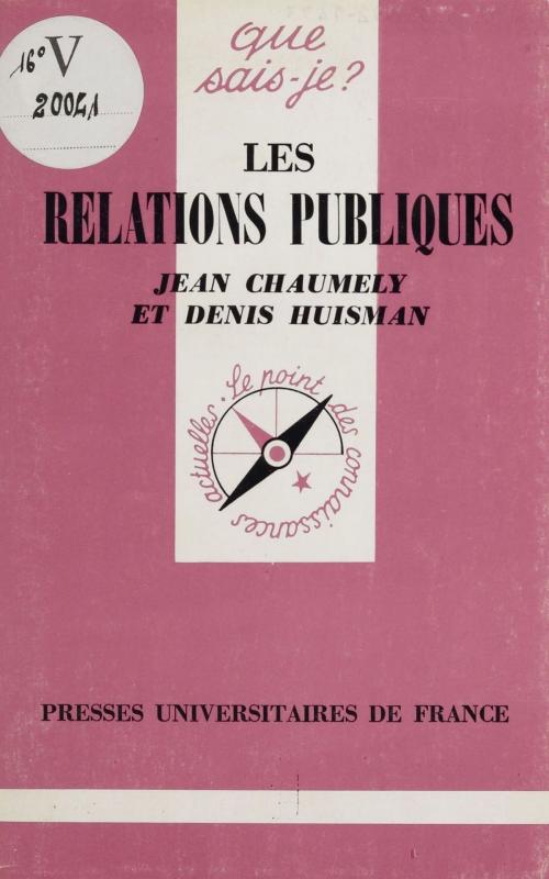 Cover of the book Les Relations publiques by Jean Chaumely, Denis Huisman, Presses universitaires de France (réédition numérique FeniXX)