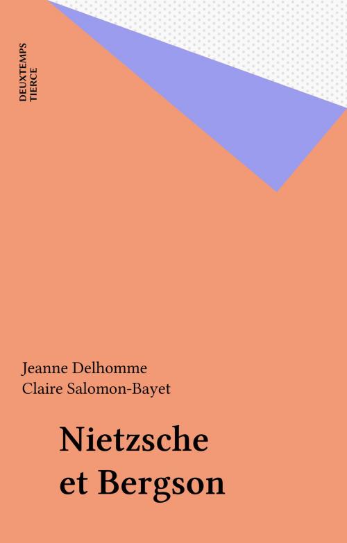 Cover of the book Nietzsche et Bergson by Jeanne Delhomme, Claire Salomon-Bayet, FeniXX réédition numérique