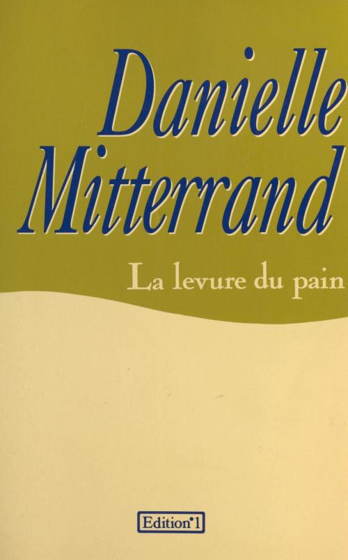 Cover of the book La Levure du pain by Danielle Mitterrand, FeniXX réédition numérique