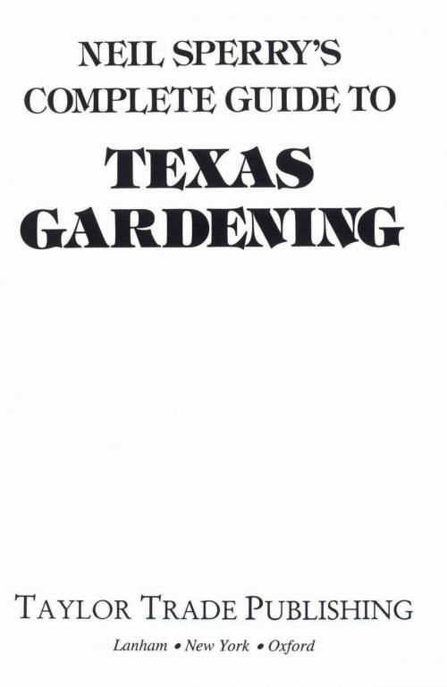 Cover of the book Neil Sperry's Complete Guide to Texas Gardening by Neil Sperry, Taylor Trade Publishing