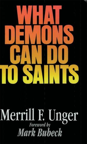 Cover of the book What Demons Can Do to Saints by St. Augustine, Dr. and Mrs. Howard Taylor, Apostolic Fathers, J. Oswald Sanders, G.K. Chesterton, George Mueller, Hannah Whitall Smith, E.M. Bounds, Thomas A. A'Kempis, Andrew Murray, John Bunyan, R. A. Torrey, C.H. Spurgeon, L.E. Maxwell, J.C. Ryle, D.L. Moody, F.B. Meyer