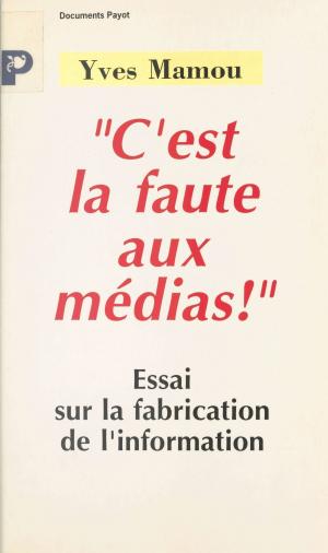 Cover of the book C'est la faute aux médias ! by Lucien Bodard
