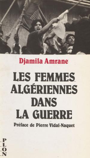 Cover of the book Les Femmes algériennes dans la guerre by Michel Brice