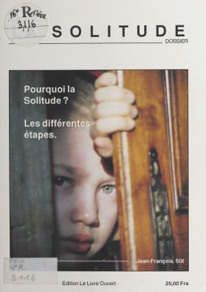 Cover of the book La Solitude : Pourquoi la solitude ? Les différentes étapes by Jean Duché