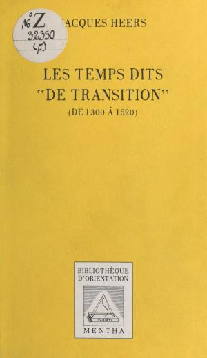 Cover of the book Les Temps dits «de transition» (de 1300 à 1520) by G. W. Foote, J. M. Wheeler