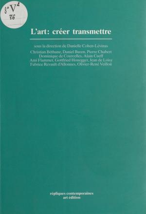 Cover of the book L'Art : Créer, transmettre by Robert Solé, Jean-Michel Bezat