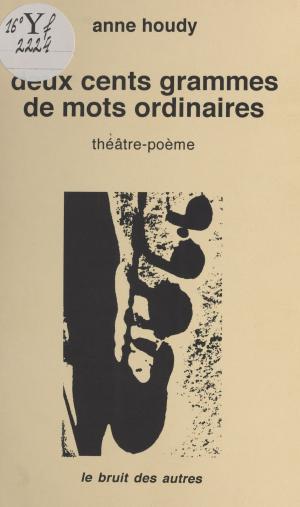 Cover of the book Deux cents grammes de mots ordinaires by Alain Houel
