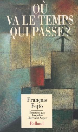 Cover of the book Où va le temps qui passe ? Entretiens avec Jacqueline Cherruault-Serper by Guy Messager, Jean-Paul Delevoye