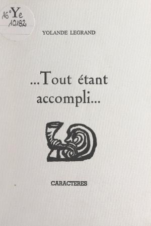 Cover of the book Tout étant accompli... by Jacques Ancet
