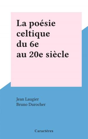 Cover of the book La poésie celtique du 6e au 20e siècle by Éric Lefèvre, Jean Mabire