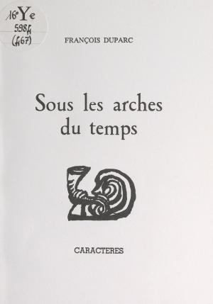 Cover of the book Sous les arches du temps by Hervé Marengoni, Maurice Cury