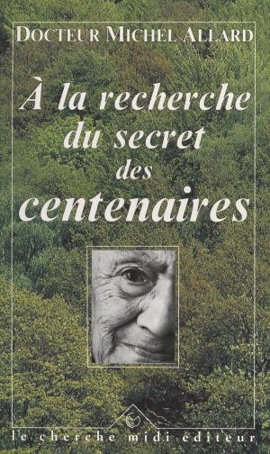 Cover of the book À la recherche du secret des centenaires by Corinne LALO, Michèle BONTEMPS, Pr Henri JOYEUX