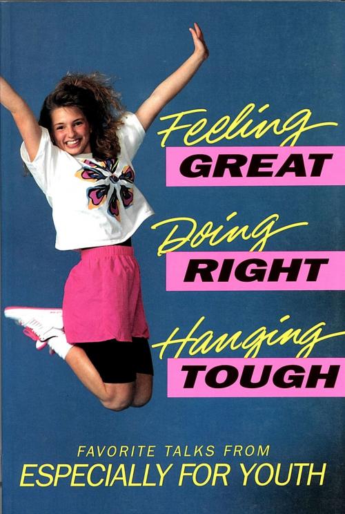 Cover of the book Feeling Great, Doing Right, Hanging Tough by Compilation, Deseret Book Company
