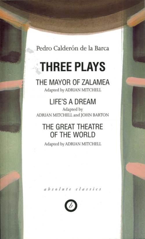 Cover of the book Calderon: Three Plays by Pedro Calderon de la Barca, John Barton, Adrian Mitchell, Oberon Books