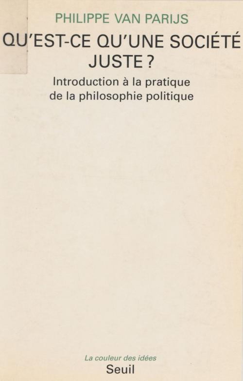 Cover of the book Qu'est-ce qu'une société juste ? by Philippe Van Parijs, Seuil (réédition numérique FeniXX)