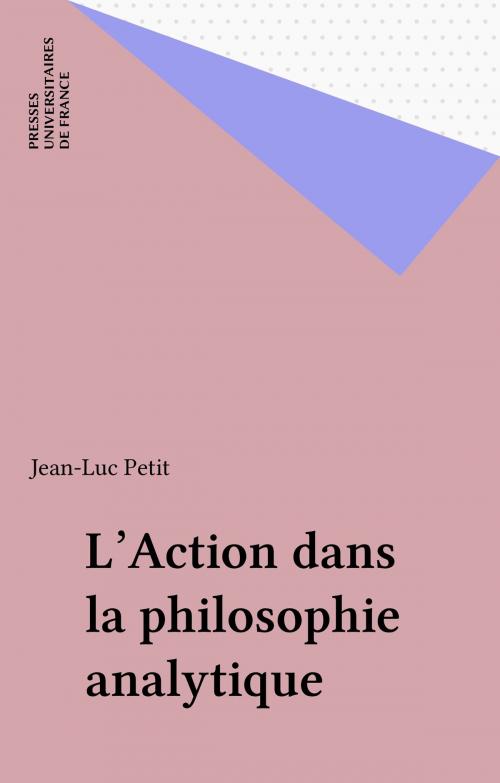 Cover of the book L'Action dans la philosophie analytique by Jean-Luc Petit, Presses universitaires de France (réédition numérique FeniXX)