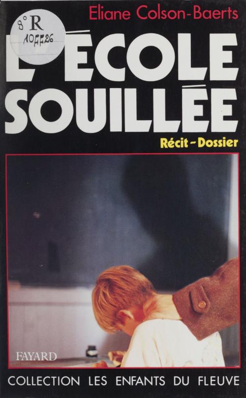 Cover of the book L'école souillée by Éliane Colson-Baerts, Jean-Claude Didelot, Fayard (réédition numérique FeniXX)
