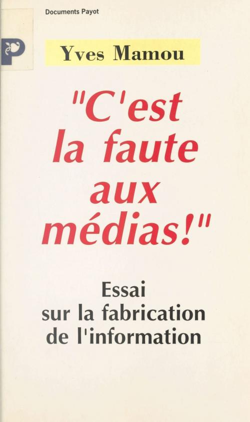 Cover of the book C'est la faute aux médias ! by Yves Mamou, Payot & Rivages (réédition numérique FeniXX)