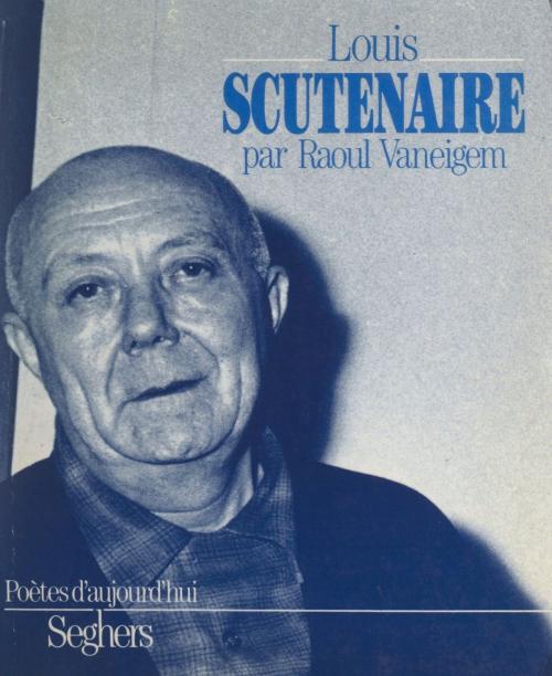 Cover of the book Louis Scutenaire by Raoul Vaneigem, Alain Delannois, Seghers (réédition numérique FeniXX)