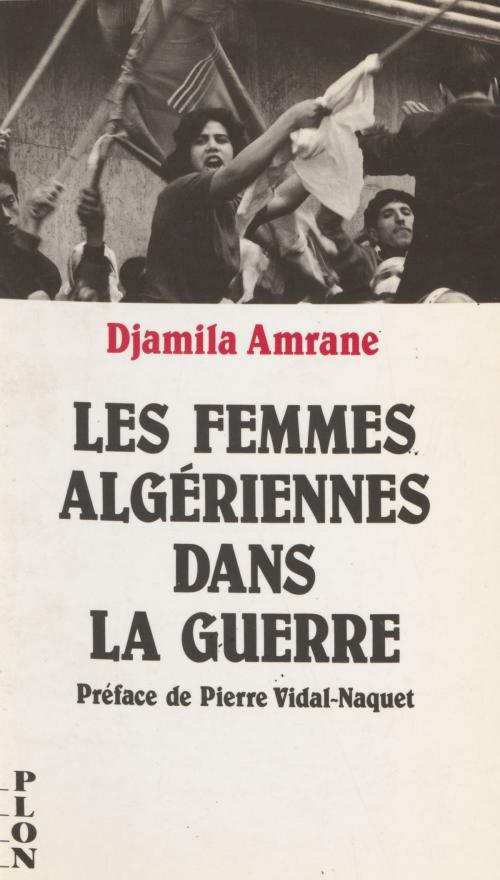 Cover of the book Les Femmes algériennes dans la guerre by Djamila Amrane, Pierre Vidal-Naquet, Plon (réédition numérique FeniXX)