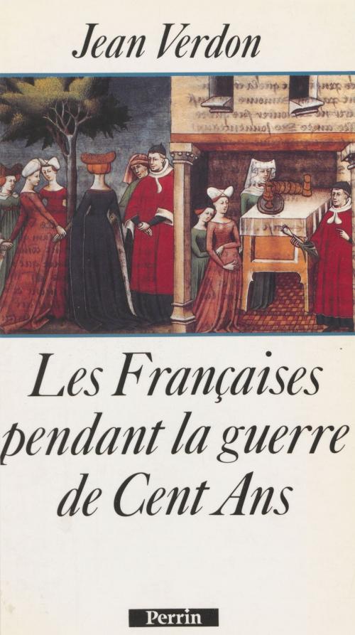 Cover of the book Les Françaises pendant la guerre de Cent Ans by Jean Verdon, Perrin (réédition numérique FeniXX)