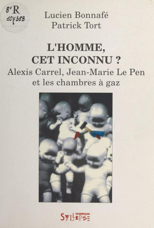 Cover of the book L'Homme, cet inconnu ? Alexis Carrel, Jean-Marie Le Pen et les chambres à gaz by Lucien Bonnafé, Patrick Tort, FeniXX réédition numérique