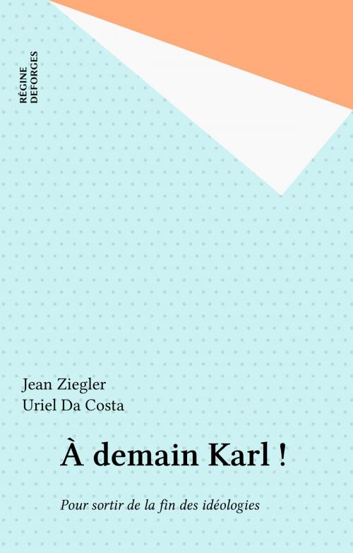 Cover of the book À demain Karl ! by Jean Ziegler, Uriel Da Costa, FeniXX réédition numérique