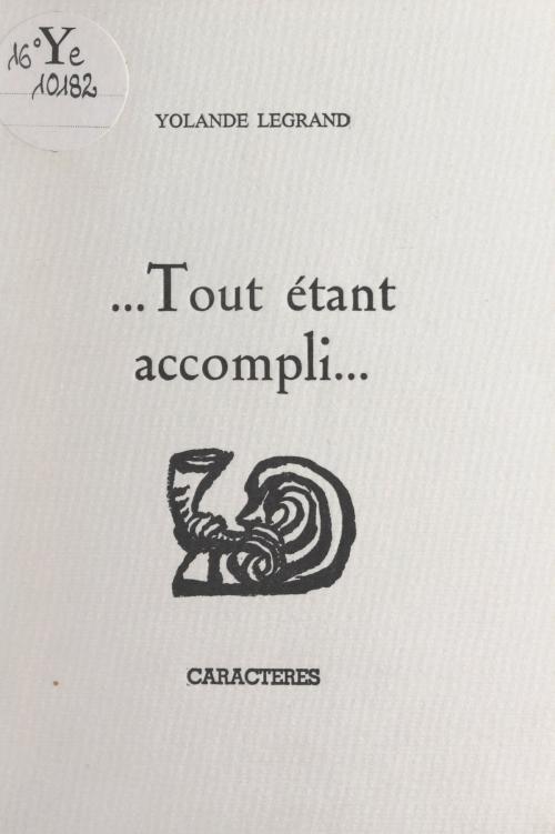 Cover of the book Tout étant accompli... by Yolande Legrand, Bruno Durocher, Caractères (réédition numérique FeniXX)
