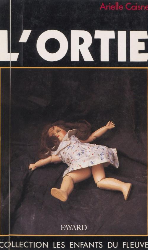Cover of the book L'ortie by Arielle Caisne, Jean-Claude Didelot, (Fayard) réédition numérique FeniXX