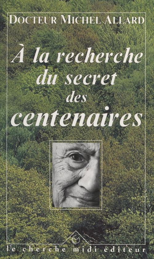 Cover of the book À la recherche du secret des centenaires by Michel Allard, cherche midi (réédition numérique FeniXX)