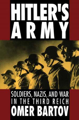 Cover of the book Hitler's Army : Soldiers Nazis and War in the Third Reich by Marc I. Steinberg
