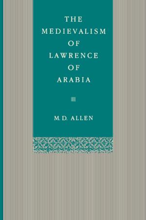 Cover of the book The Medievalism of Lawrence of Arabia by Steven Mailloux
