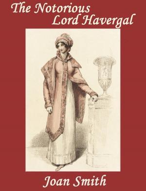Cover of the book The Notorious Lord Havergal by Joan Smith