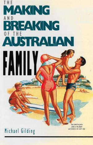 Cover of the book The Making and Breaking of the Australian Family by Pete Evans