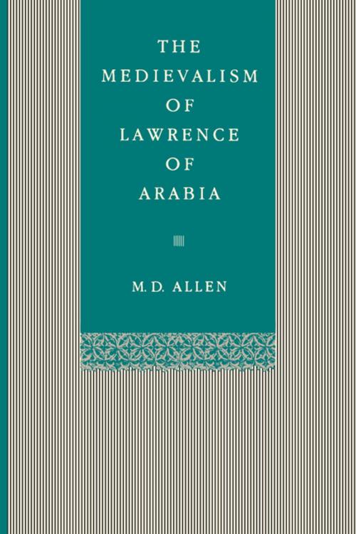 Cover of the book The Medievalism of Lawrence of Arabia by Malcolm D. Allen, Penn State University Press