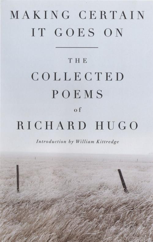 Cover of the book Making Certain It Goes On: The Collected Poems of Richard Hugo by Richard Hugo, W. W. Norton & Company