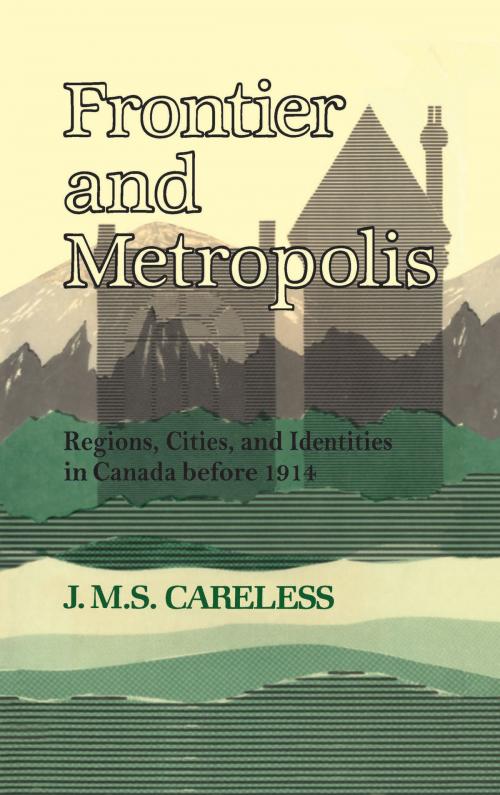 Cover of the book Frontier and Metropolis by J.M.S. Careless, University of Toronto Press, Scholarly Publishing Division