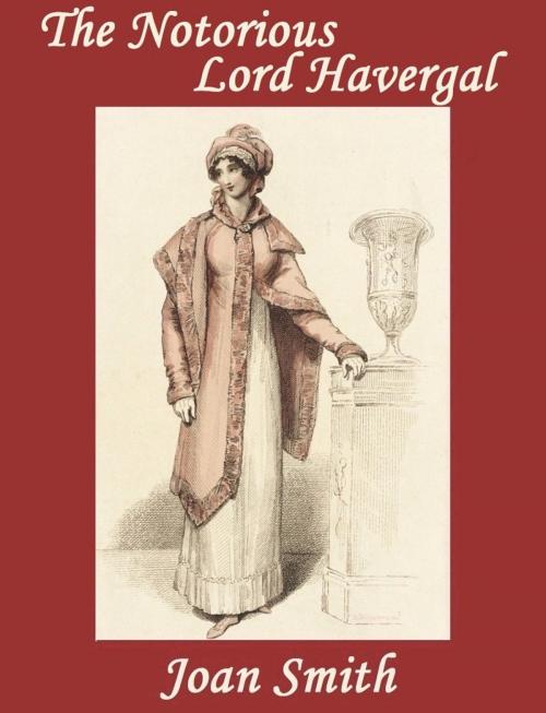 Cover of the book The Notorious Lord Havergal by Joan Smith, Belgrave House