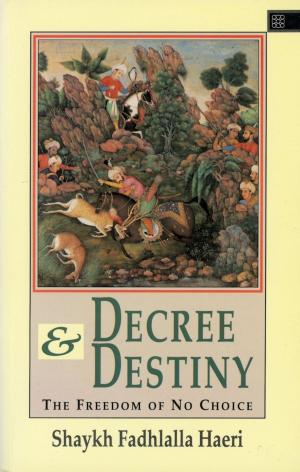 Cover of the book Decree & Destiny by Shaykh Fadhlalla Haeri