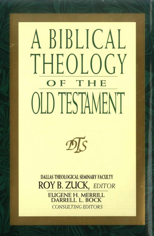 Cover of the book A Biblical Theology of the Old Testament by Eugene Merrill, Thomas Constable, Homer Heater Jr, Roy Zuck, Robert Chisholm Jr, Moody Publishers